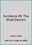 Unknown Binding Sundance #8: The Ghost Dancers Book
