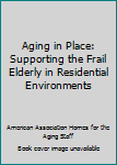 Hardcover Aging in Place: Supporting the Frail Elderly in Residential Environments Book