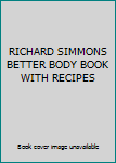 Hardcover RICHARD SIMMONS BETTER BODY BOOK WITH RECIPES Book