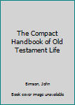 Paperback The Compact Handbook of Old Testament Life Book