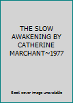 Hardcover THE SLOW AWAKENING BY CATHERINE MARCHANT~1977 Book