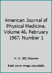 American Journal of Physical Medicine, Volume 46, February 1967, Number 1