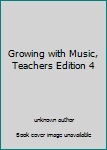 Growing with Music, Teachers Edition 4