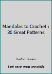 Mandalas to Crochet : 30 Great Patterns