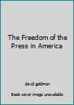 Hardcover The Freedom of the Press in America [Unknown] Book