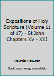 Expositions of Holy Scripture Volume 11 : St. John, Chaps. XV to XXI; The Acts Chaps. I to XII Verse 17