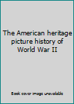 Hardcover The American heritage picture history of World War II Book