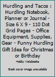Hurdling and Tacos: Hurdling Notebook, Planner or Journal - Size 6 x 9 - 110 Dot Grid Pages - Office Equipment, Supplies, Gear - Funny Hurdling Gift Idea for Christmas or Birthday