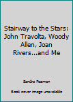 Stairway to the Stars: John Travolta, Woody Allen, Joan Rivers...and Me