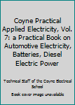 Unknown Binding Coyne Practical Applied Electricity, Vol. 7: a Practical Book on Automotive Electricity, Batteries, Diesel Electric Power Book