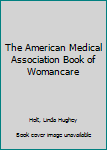 Hardcover The American Medical Association Book of Womancare Book