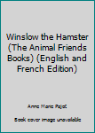 Library Binding Winslow the Hamster (The Animal Friends Books) (English and French Edition) Book