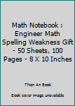 Paperback Math Notebook : Engineer Math Spelling Weakness Gift - 50 Sheets, 100 Pages - 8 X 10 Inches Book