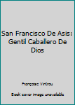 Hardcover San Francisco De Asis: Gentil Caballero De Dios Book