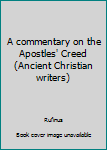 Unknown Binding A commentary on the Apostles' Creed (Ancient Christian writers) Book