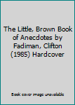 Paperback The Little, Brown Book of Anecdotes by Fadiman, Clifton (1985) Hardcover Book