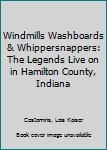 Hardcover Windmills Washboards & Whippersnappers: The Legends Live on in Hamilton County, Indiana Book