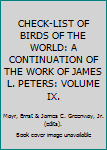 CHECK-LIST OF BIRDS OF THE WORLD: A CONTINUATION OF THE WORK OF JAMES L. PETERS: VOLUME IX.