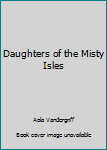 Mass Market Paperback Daughters of the Misty Isles Book