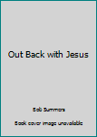 Paperback Out Back with Jesus Book