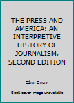 Hardcover THE PRESS AND AMERICA: AN INTERPRETIVE HISTORY OF JOURNALISM, SECOND EDITION Book