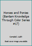 Mass Market Paperback Horses and Ponies (Bantam Knowledge Through Color Series #17) Book