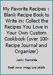 Paperback My Favorite Recipes : Blank Recipe Book to Write in: Collect the Recipes You Love in Your Own Custom Cookbook (over 100-Recipe Journal and Organizer) Book