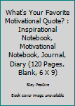 Paperback What's Your Favorite Motivational Quote? : Inspirational Notebook, Motivational Notebook, Journal, Diary (120 Pages, Blank, 6 X 9) Book