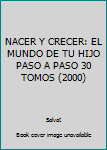 Hardcover NACER Y CRECER: EL MUNDO DE TU HIJO PASO A PASO 30 TOMOS (2000) Book