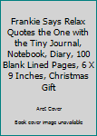 Paperback Frankie Says Relax Quotes the One with the Tiny Journal, Notebook, Diary, 100 Blank Lined Pages, 6 X 9 Inches, Christmas Gift Book