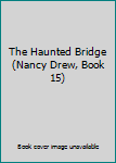 Hardcover The Haunted Bridge (Nancy Drew, Book 15) Book