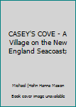 CASEY'S COVE - A Village on the New England Seacoast;