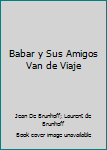 Hardcover Babar y Sus Amigos Van de Viaje Book