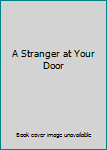 Unknown Binding A Stranger at Your Door Book