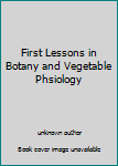 Unknown Binding First Lessons in Botany and Vegetable Phsiology Book