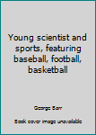 Young scientist and sports, featuring baseball, football, basketball