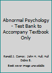 Hardcover Abnormal Psychology - Test Bank to Accompany Textbook Only Book