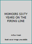 Unknown Binding MOMOIRS SIXTY YEARS ON THE FIRING LINE Book