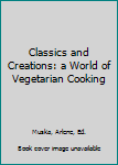 Paperback Classics and Creations: a World of Vegetarian Cooking Book