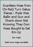 Paperback Scantless Hoes from Chi-RaQ Turn Setup Pieces : Fools Was Ballin and Gun and Shank down Not Knowing They Own Hoes Bought to Set Em Up Book