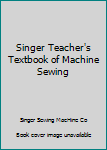 Hardcover Singer Teacher's Textbook of Machine Sewing Book