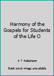 Unknown Binding Harmony of the Gospels for Students of the Life O Book