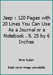Jeep : 120 Pages with 20 Lines You Can Use As a Journal or a Notebook . 8. 25 by 6 Inches