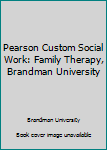 Unknown Binding Pearson Custom Social Work: Family Therapy, Brandman University Book