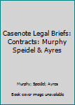 Paperback Casenote Legal Briefs: Contracts: Murphy Speidel & Ayres Book