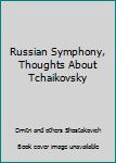 Hardcover Russian Symphony, Thoughts About Tchaikovsky Book