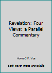 Paperback Revelation: Four Views: a Parallel Commentary Book