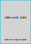Hardcover Little world, hello! Book