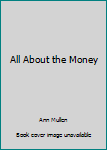 Unknown Binding All About the Money Book