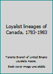 Hardcover Loyalist lineages of Canada, 1783-1983 Book